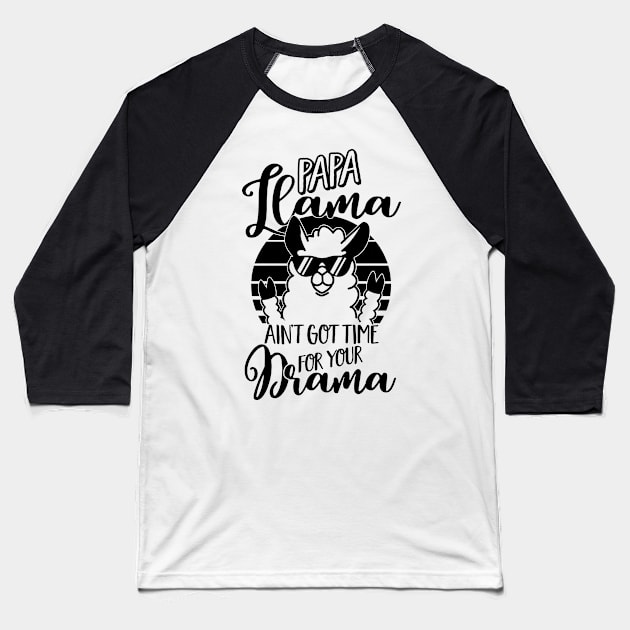 Mens Papa Llama ain't got time for your Drama T Shirt - Dad Gift Baseball T-Shirt by CheesyB